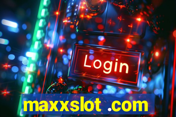 maxxslot .com